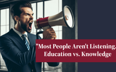 “Most People Aren’t Listening…” (Education vs. Knowledge)