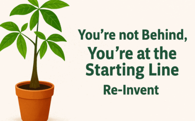 Re-Invention: You’re Not Behind. You’re at the Starting Line.